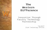 The Western Difference Innovation Through Faculty Technology Partnership Office of Information Technology Tom Wolf Chief Technology Officer.
