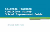 Colorado Teaching Conditions Survey School Improvement Guide Insert date here.