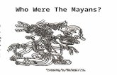Who Were The Mayans?. The Maya Were Not One Unified Group of People. Each city had it’s own ruler. Pakal Ukit Took.