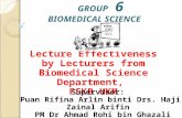 Lecture Effectiveness by Lecturers from Biomedical Science Department, FSKB UKM Supervisor: Puan Rifina Arlin binti Drs. Haji Zainal Arifin PM Dr Ahmad.