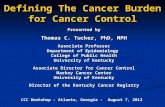 Defining The Cancer Burden for Cancer Control Presented by Thomas C. Tucker, PhD, MPH Associate Professor Department of Epidemiology College of Public.