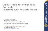 Digital Tools for Indigenous Curricula Teaching with Historic Places Frederic Murray Assistant Professor MLIS, University of British Columbia BA, Political.