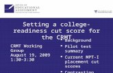 Setting a college-readiness cut score for the CRMT CRMT Working Group August 19, 2009 1:30-3:30  Background  Pilot test summary  Current MPT-I placement.