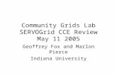 Community Grids Lab SERVOGrid CCE Review May 11 2005 Geoffrey Fox and Marlon Pierce Indiana University.