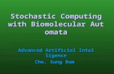Stochastic Computing with Biomolecular Automata Advanced Artificial Intelligence Cho, Sung Bum.