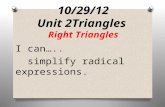 10/29/12 Unit 2Triangles Right Triangles I can….. simplify radical expressions.