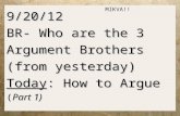 9/20/12 BR- Who are the 3 Argument Brothers (from yesterday) Today: How to Argue (Part 1) MIKVA!!