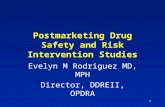 1 Postmarketing Drug Safety and Risk Intervention Studies Evelyn M Rodriguez MD, MPH Director, DDREII, OPDRA.