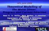 Theoretical Modelling of the Water Dimer: Progress and Current Direction Ross E. A. Kelly, Matt Barber, & Jonathan Tennyson Department of Physics & Astronomy.