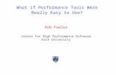What if Performance Tools Were Really Easy to Use? Rob Fowler Center for High Performance Software Rice University.