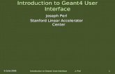 Introduction to Geant4 User Interface J. Perl1 6 June 2005 Introduction to Geant4 User Interface Joseph Perl Stanford Linear Accelerator Center.