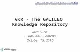 GKR - The GALILEO Knowledge Repository Sara Fuchs COMO XXII – Athens October 15, 2010.