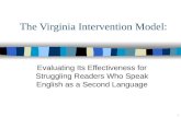 The Virginia Intervention Model: Evaluating Its Effectiveness for Struggling Readers Who Speak English as a Second Language 1.