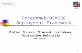 1 ObjectWeb/OSMOSE Deployment Framework Didier Donsez, Vincent Lestideau, Noureddine Belkhatir IMAG/LSR/ADELE LSR.
