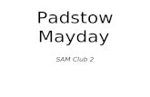 Padstow Mayday SAM Club 2. On May eve, the people of Padstow go out to the surrounding countryside and “bring home the May” – cutting green boughs to.
