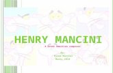 H ENRY M ANCINI A Great American composer By: Elisa Marcial Music 1010.
