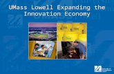 UMass Lowell Expanding the Innovation Economy. The Economic Picture $466m in economic activity in FY06 2,831 jobs created in FY06 One of largest employers.