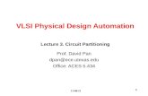 10/25/2015 1 VLSI Physical Design Automation Prof. David Pan dpan@ece.utexas.edu Office: ACES 5.434 Lecture 3. Circuit Partitioning.