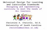 Universal Design for Learning and Curriculum Standards Designing and implementing curricula to meet the needs of ALL learners Christine A. Christle, Ed.D.