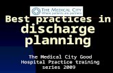Best practices in discharge planning The Medical City Good Hospital Practice training series 2009.