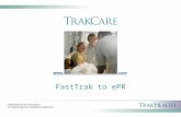 FastTrak to ePR. About TrakHealth TrakCare is transforming healthcare with a fast track to comprehensive, rich, Web-based, patient- centric information.
