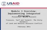 Module 3 Overview: Implementing Integrated Programs Presenter: Diane Russell Treasure, Turf and Turmoil: The Dirty Dynamics of Land and Natural Resource.