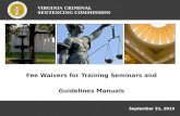 September 21, 2015 VIRGINIA CRIMINAL SENTENCING COMMISSION Fee Waivers for Training Seminars and Guidelines Manuals.