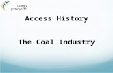 Access History The Coal Industry. Agenda The Coal Industry History Repeating Coal Mining Socio Economic Consequences 2 Source Analysis And Finally.