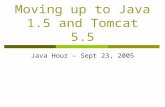 Moving up to Java 1.5 and Tomcat 5.5 Java Hour – Sept 23, 2005.