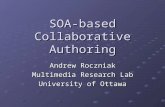SOA-based Collaborative Authoring Andrew Roczniak Multimedia Research Lab University of Ottawa.