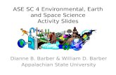 ASE SC 4 Environmental, Earth and Space Science Activity Slides Dianne B. Barber & William D. Barber Appalachian State University.