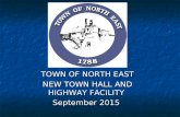 TOWN OF NORTH EAST NEW TOWN HALL AND HIGHWAY FACILITY September 2015.