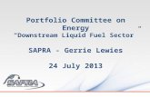 Portfolio Committee on Energy “Downstream Liquid Fuel Sector” SAPRA - Gerrie Lewies 24 July 2013.