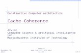 Constructive Computer Architecture Cache Coherence Arvind Computer Science & Artificial Intelligence Lab. Massachusetts Institute of Technology November.