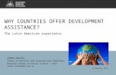 WHY COUNTRIES OFFER DEVELOPMENT ASSISTANCE?. The Latin American experience. CARMEN ROBLEDO School of Politics and International Relations Research School.