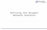 11 Defining the BlogHer Network Audience. 2 Nielsen Online @Plan Helps us Define the BlogHer Audience 2 Who they are What they buy Where they go for leisure.