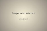 Progressive Women Why then?. Essential Questions Why did women begin to play an increasing role in reform movements? Who were some of these reformers?