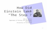 1 How Did Einstein take “The Step”? John D. Norton Department of History and Philosophy of Science University of Pittsburgh.