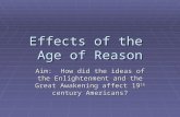 Effects of the Age of Reason Aim: How did the ideas of the Enlightenment and the Great Awakening affect 19 th century Americans?