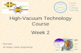 Vacuum Fundamentals High-Vacuum Technology Course Week 2 Paul Nash HE Subject Leader (Engineering)