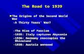 The Road to 1939 n The Origins of the Second World War –A Thirty Years’ War? –The Rise of Fascism –1935: Italy captures Abyssnia –1936: Germany reoccupies.