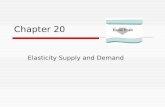 Chapter 20 Elasticity Supply and Demand. How do demand and supply change in response to changes in price and quantity?= Elasticity Elasticity of Demand.
