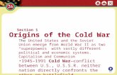 Section 1 Origins of the Cold War The United States and the Soviet Union emerge from World War II as two “superpowers” with vastly different political.