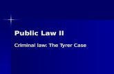 Public Law II Criminal law: The Tyrer Case. The composition of the UK? England England Wales Wales Scotland Scotland Northern Ireland Northern Ireland.