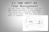 CJ 100 UNIT #2 Time Management “If you limit your choices only to what seems possible or reasonable, you disconnect yourself from what you truly want,