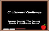 Chalkboard Challenge Grammar Topics: “The Present Simple & Continuous Tenses"