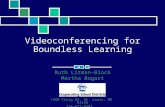 Videoconferencing for Boundless Learning Ruth Litman-Block Martha Bogart 1460 Craig Rd. St. Louis, MO 63146 314-872-8282 .