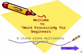 Welcome to “Word Processing for Beginners” A stand alone multimedia tutorial Next.