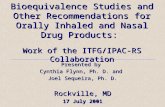 Bioequivalence Studies and Other Recommendations for Orally Inhaled and Nasal Drug Products: Work of the ITFG/IPAC-RS Collaboration Presented by Cynthia.