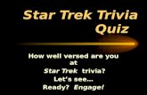Star Trek Trivia Quiz How well versed are you at Star Trek trivia? Let’s see… Ready? Engage!